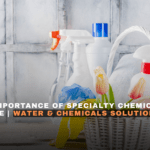 “Role and Importance of Specialty Chemicals in Modern Life | Water & Chemicals Solutions”